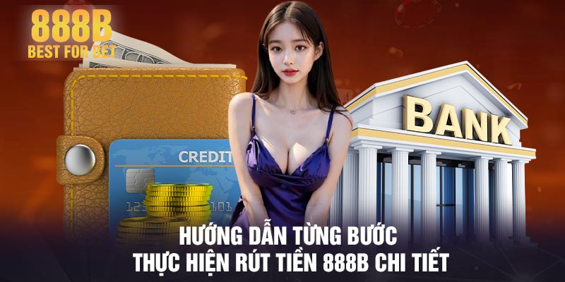 Hướng dẫn từng bước thực hiện rút tiền 888B chi tiết
